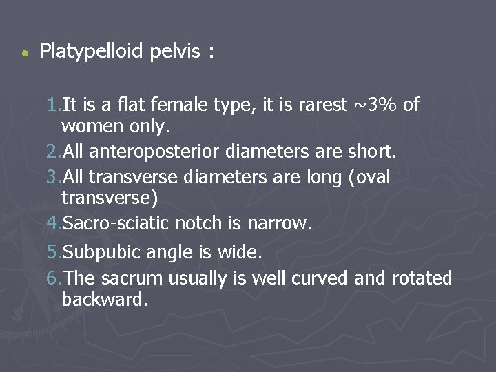  Platypelloid pelvis : 1. It is a flat female type, it is rarest