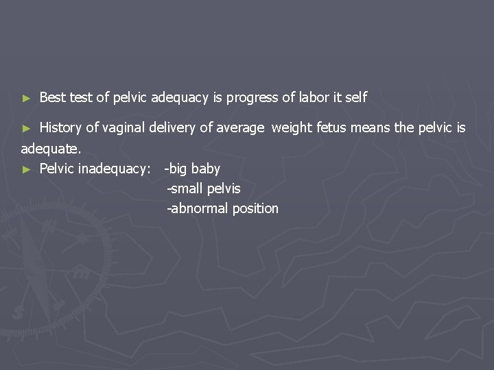 ► Best test of pelvic adequacy is progress of labor it self ► History