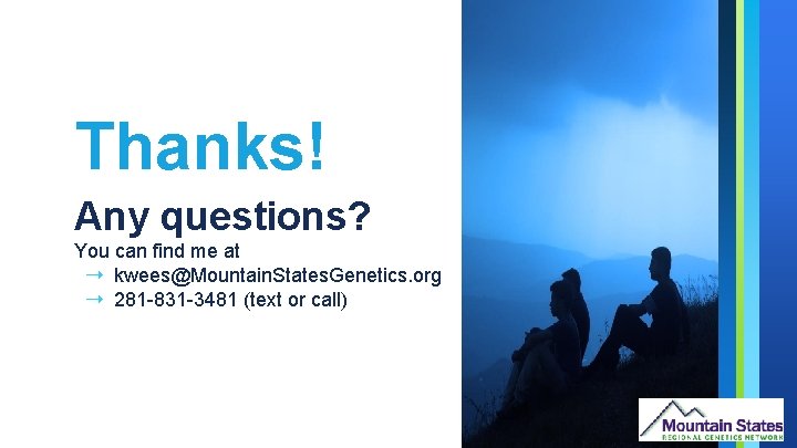 Thanks! Any questions? You can find me at ➝ kwees@Mountain. States. Genetics. org ➝