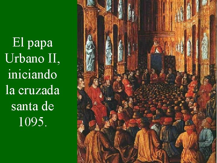  El papa Urbano II, iniciando la cruzada santa de 1095. 