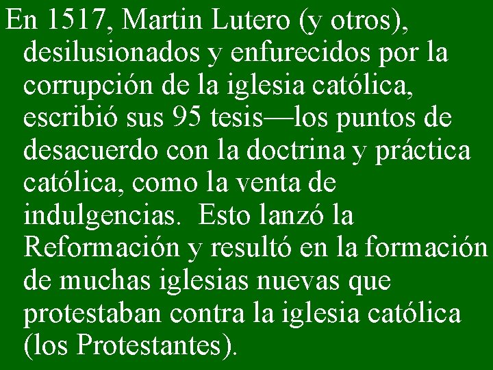 En 1517, Martin Lutero (y otros), desilusionados y enfurecidos por la corrupción de la