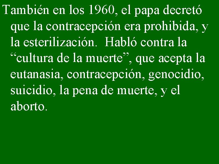 También en los 1960, el papa decretó que la contracepción era prohibida, y la