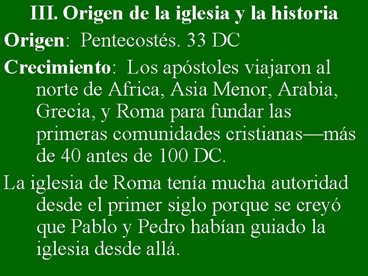 III. Origen de la iglesia y la historia Origen: Pentecostés. 33 DC Crecimiento: Los