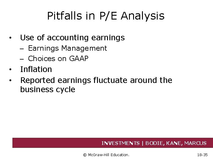 Pitfalls in P/E Analysis • Use of accounting earnings – Earnings Management – Choices