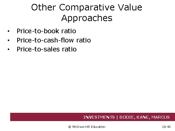 Other Comparative Value Approaches • • • Price-to-book ratio Price-to-cash-flow ratio Price-to-sales ratio INVESTMENTS