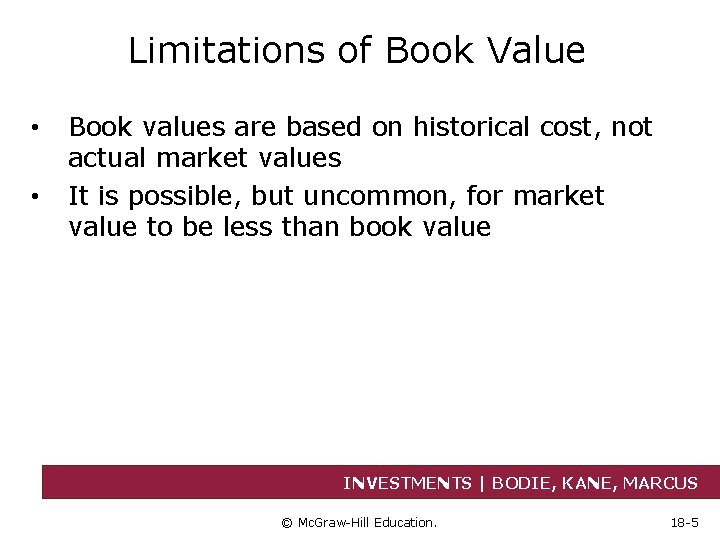 Limitations of Book Value • • Book values are based on historical cost, not