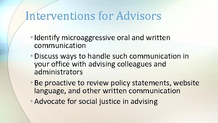 Interventions for Advisors • Identify microaggressive oral and written communication • Discuss ways to