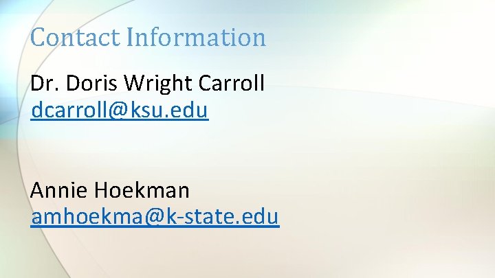 Contact Information Dr. Doris Wright Carroll dcarroll@ksu. edu Annie Hoekman amhoekma@k-state. edu 