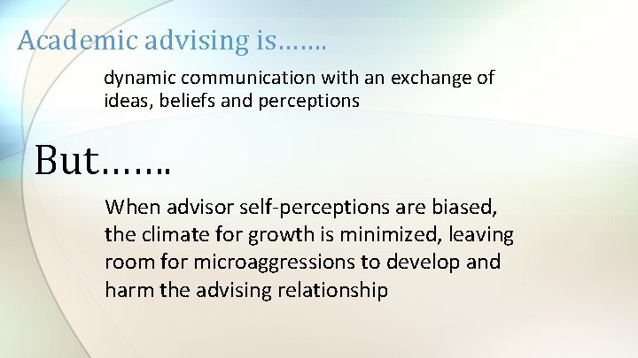 Academic advising is……. dynamic communication with an exchange of ideas, beliefs and perceptions But…….