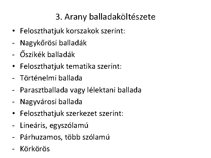 3. Arany balladaköltészete • • • - Feloszthatjuk korszakok szerint: Nagykőrösi balladák Őszikék balladák