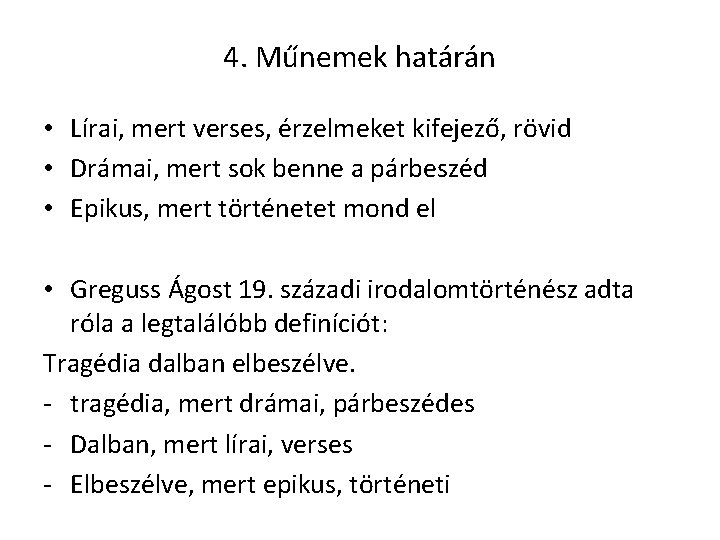 4. Műnemek határán • Lírai, mert verses, érzelmeket kifejező, rövid • Drámai, mert sok