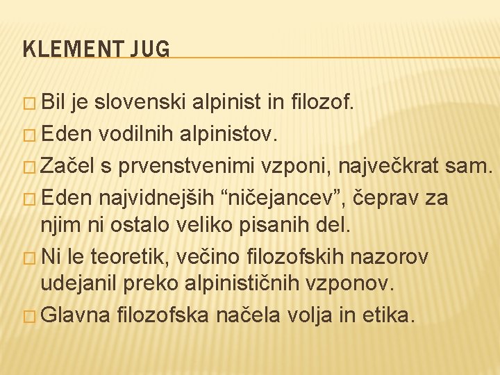 KLEMENT JUG � Bil je slovenski alpinist in filozof. � Eden vodilnih alpinistov. �