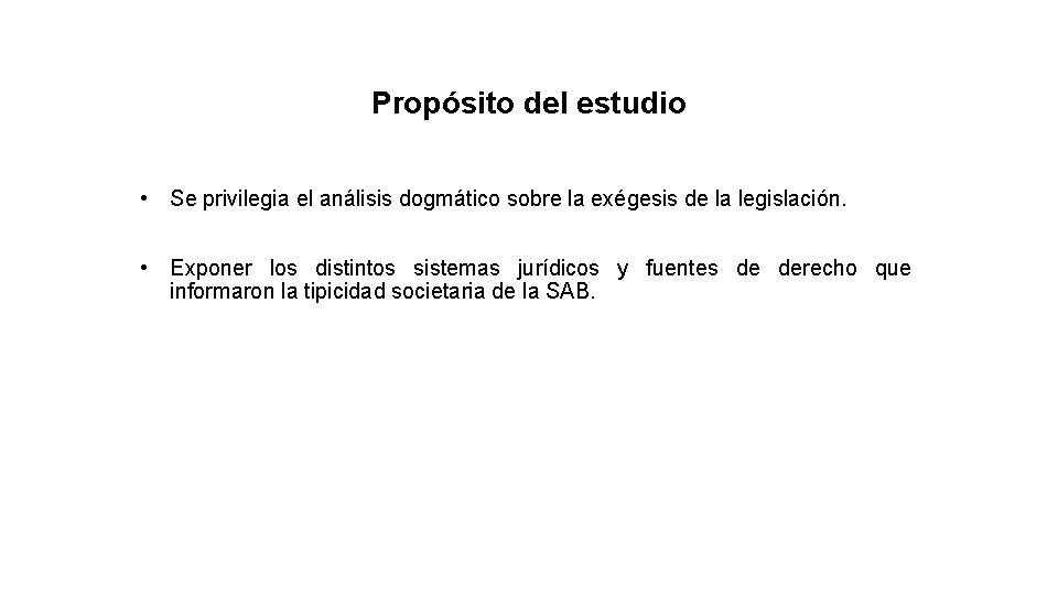 Propósito del estudio • Se privilegia el análisis dogmático sobre la exégesis de la