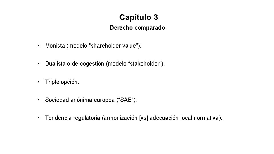 Capítulo 3 Derecho comparado • Monista (modelo “shareholder value”). • Dualista o de cogestión