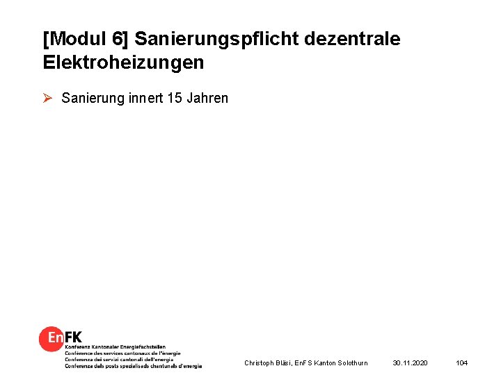 [Modul 6] Sanierungspflicht dezentrale Elektroheizungen Ø Sanierung innert 15 Jahren Christoph Bläsi, En. FS