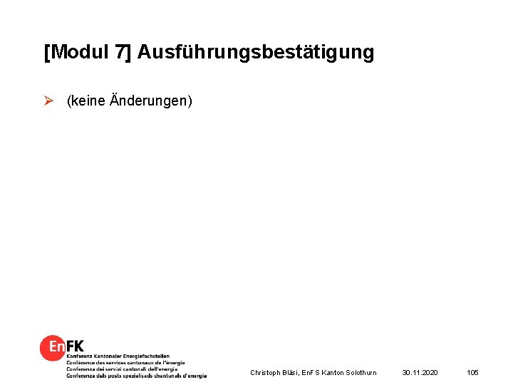 [Modul 7] Ausführungsbestätigung Ø (keine Änderungen) Christoph Bläsi, En. FS Kanton Solothurn 30. 11.