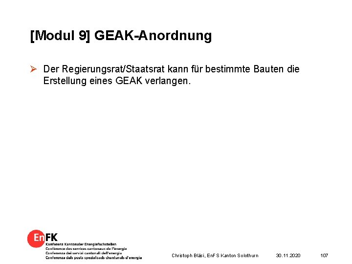 [Modul 9] GEAK-Anordnung Ø Der Regierungsrat/Staatsrat kann für bestimmte Bauten die Erstellung eines GEAK