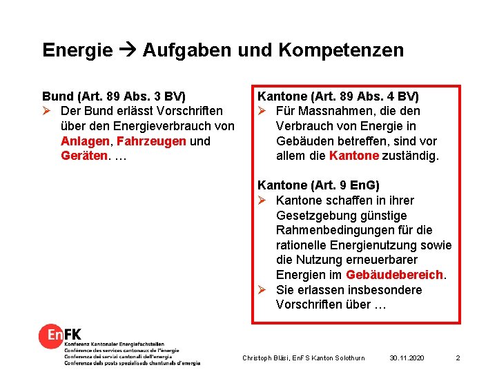 Energie Aufgaben und Kompetenzen Bund (Art. 89 Abs. 3 BV) Ø Der Bund erlässt