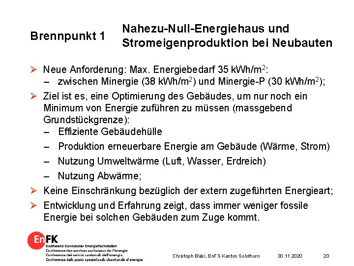 Brennpunkt 1 Nahezu-Null-Energiehaus und Stromeigenproduktion bei Neubauten Ø Neue Anforderung: Max. Energiebedarf 35 k.
