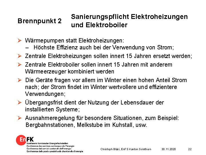 Brennpunkt 2 Sanierungspflicht Elektroheizungen und Elektroboiler Ø Wärmepumpen statt Elektroheizungen: – Höchste Effizienz auch