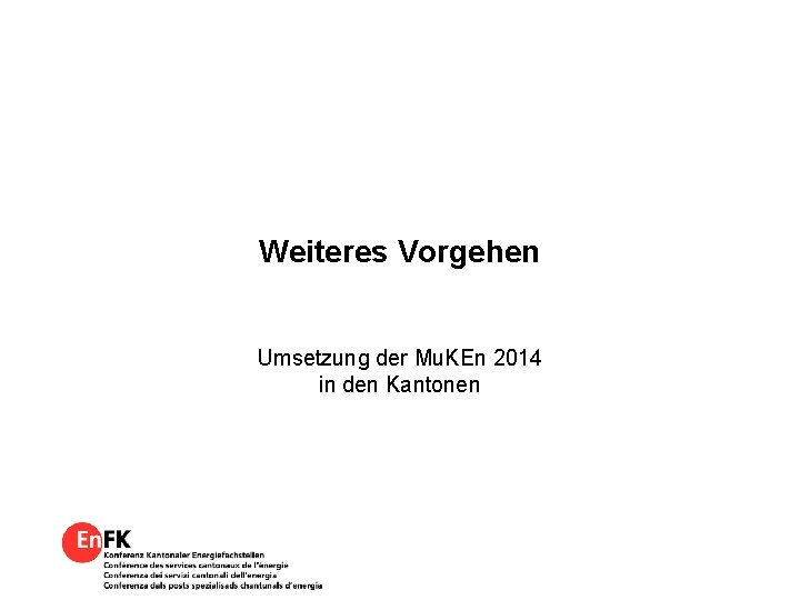 Weiteres Vorgehen Umsetzung der Mu. KEn 2014 in den Kantonen 