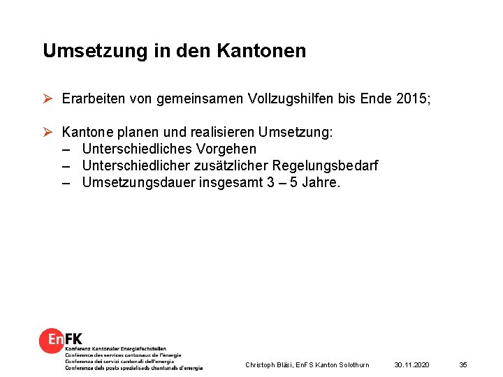 Umsetzung in den Kantonen Ø Erarbeiten von gemeinsamen Vollzugshilfen bis Ende 2015; Ø Kantone