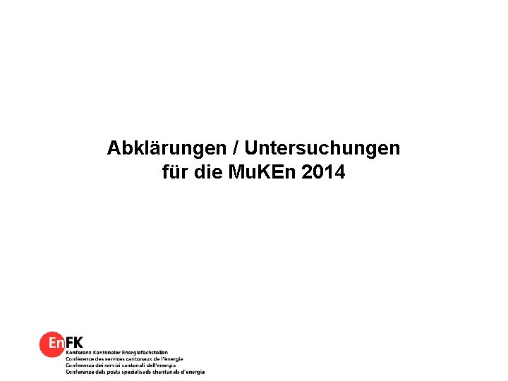 Abklärungen / Untersuchungen für die Mu. KEn 2014 