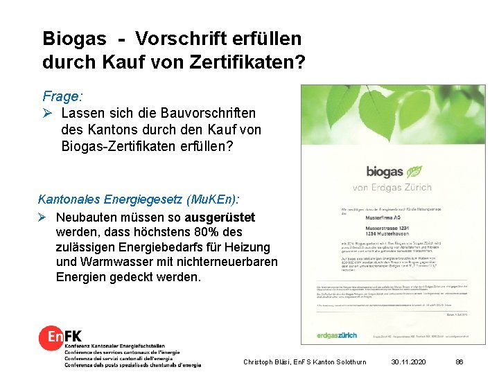 Biogas - Vorschrift erfüllen durch Kauf von Zertifikaten? Frage: Ø Lassen sich die Bauvorschriften