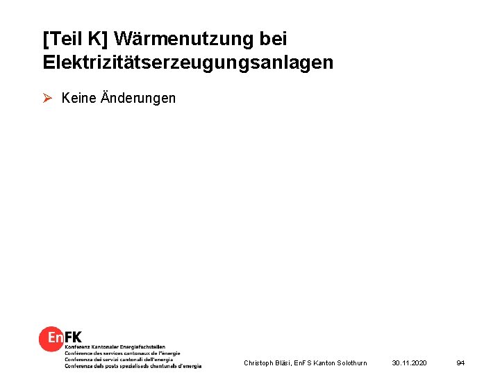 [Teil K] Wärmenutzung bei Elektrizitätserzeugungsanlagen Ø Keine Änderungen Christoph Bläsi, En. FS Kanton Solothurn