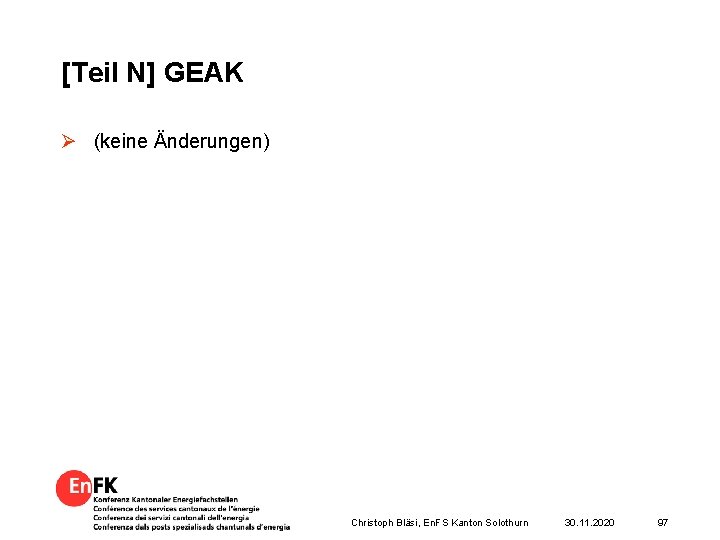 [Teil N] GEAK Ø (keine Änderungen) Christoph Bläsi, En. FS Kanton Solothurn 30. 11.