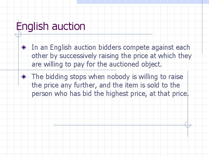 English auction In an English auction bidders compete against each other by successively raising