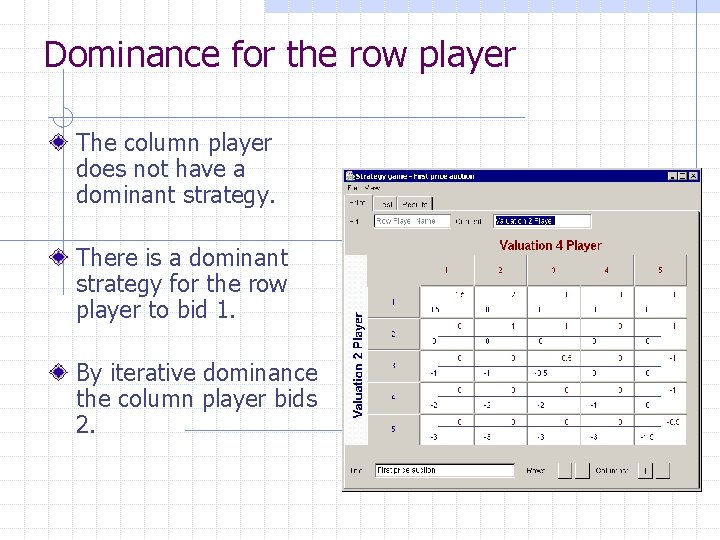 Dominance for the row player The column player does not have a dominant strategy.