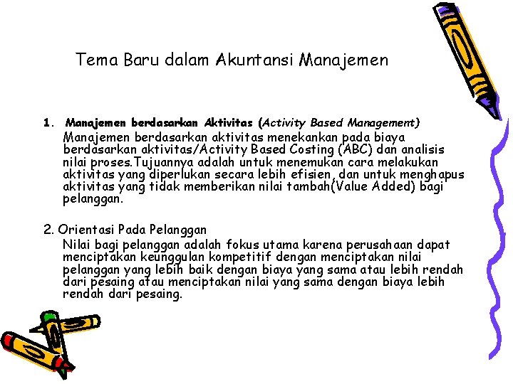 Tema Baru dalam Akuntansi Manajemen 1. Manajemen berdasarkan Aktivitas (Activity Based Management) Manajemen berdasarkan