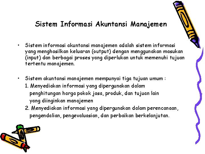 Sistem Informasi Akuntansi Manajemen • Sistem informasi akuntansi manajemen adalah sistem informasi yang menghasilkan