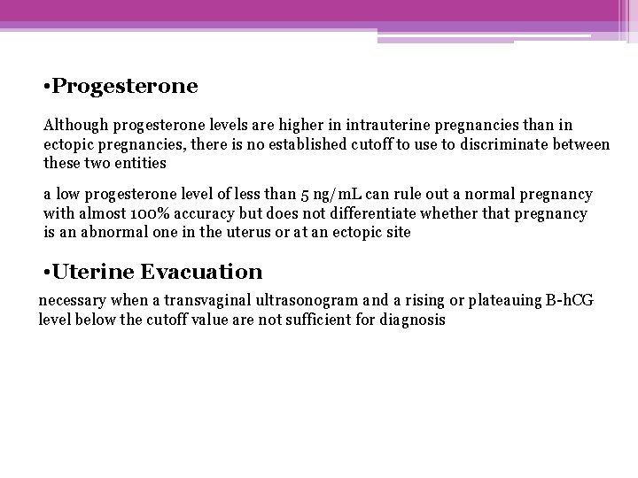  • Progesterone Although progesterone levels are higher in intrauterine pregnancies than in ectopic