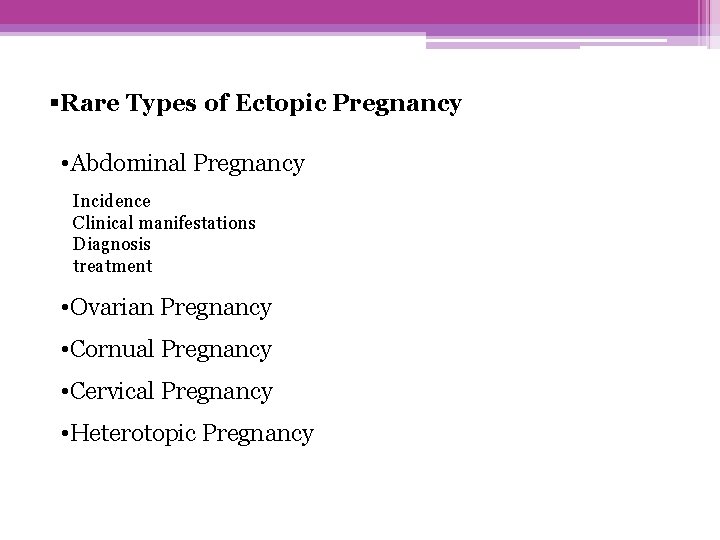 §Rare Types of Ectopic Pregnancy • Abdominal Pregnancy Incidence Clinical manifestations Diagnosis treatment •