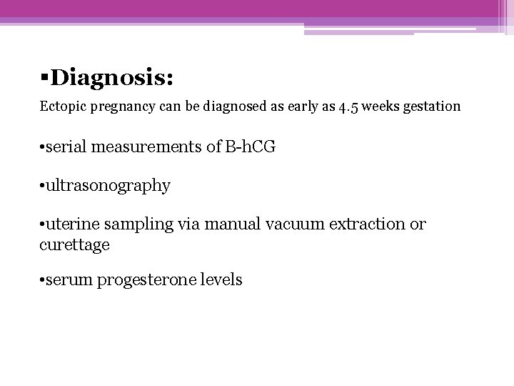 §Diagnosis: Ectopic pregnancy can be diagnosed as early as 4. 5 weeks gestation •