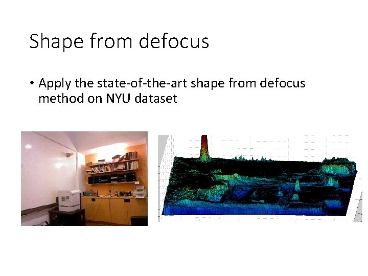 Shape from defocus • Apply the state-of-the-art shape from defocus method on NYU dataset