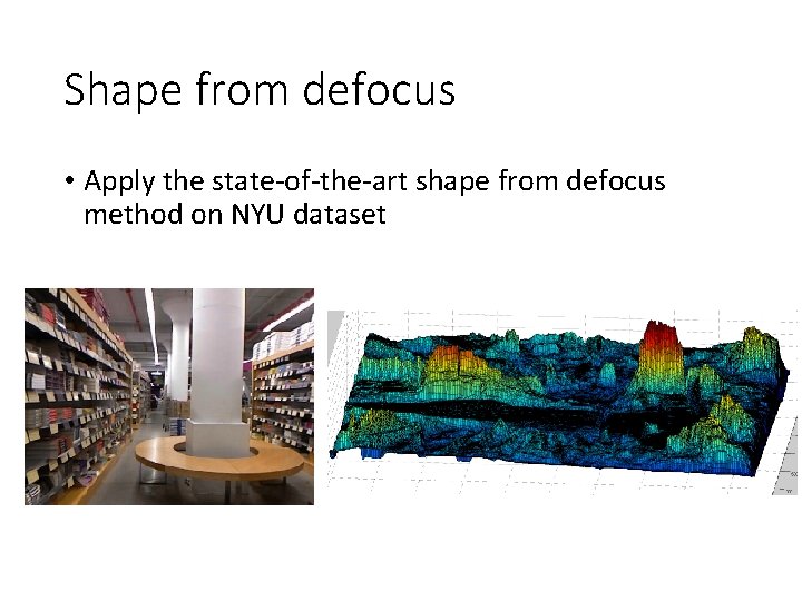 Shape from defocus • Apply the state-of-the-art shape from defocus method on NYU dataset