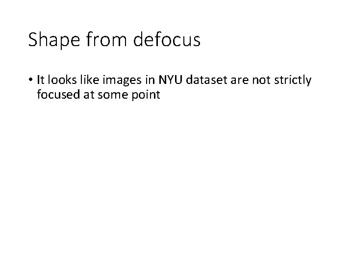 Shape from defocus • It looks like images in NYU dataset are not strictly