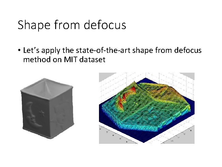 Shape from defocus • Let’s apply the state-of-the-art shape from defocus method on MIT