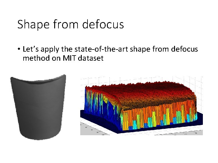 Shape from defocus • Let’s apply the state-of-the-art shape from defocus method on MIT