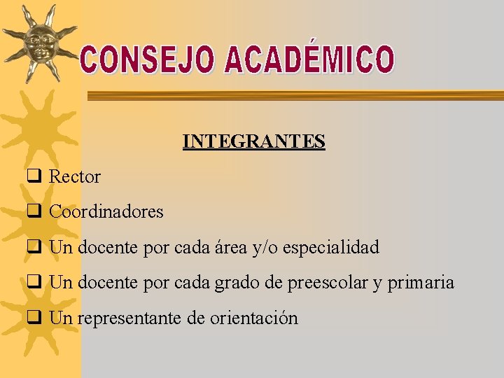 INTEGRANTES q Rector q Coordinadores q Un docente por cada área y/o especialidad q INTEGRANTES q Rector q Coordinadores q Un docente por cada área y/o especialidad q