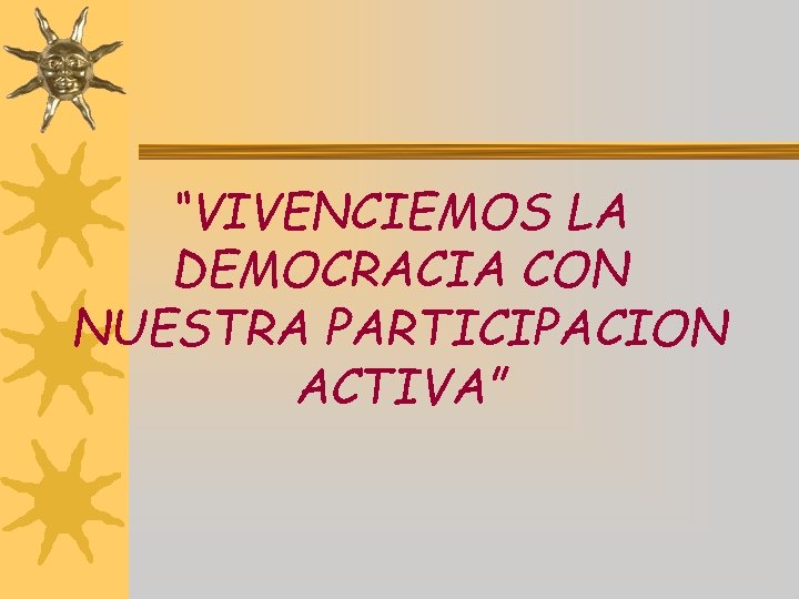 “VIVENCIEMOS LA DEMOCRACIA CON NUESTRA PARTICIPACION ACTIVA” 