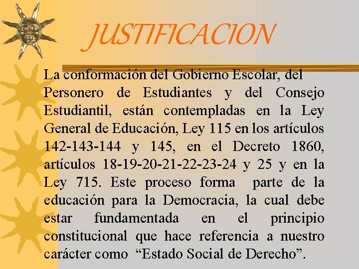 JUSTIFICACION La conformación del Gobierno Escolar, del Personero de Estudiantes y del Consejo Estudiantil,