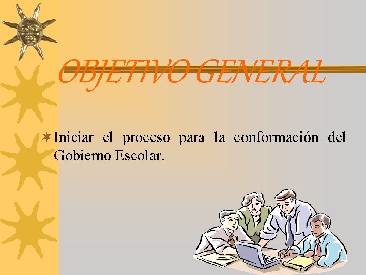 OBJETIVO GENERAL ¬ Iniciar el proceso para la conformación del Gobierno Escolar. OBJETIVO GENERAL ¬ Iniciar el proceso para la conformación del Gobierno Escolar.