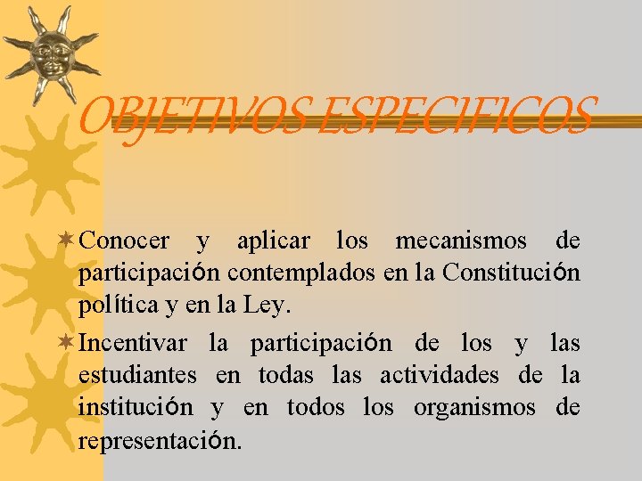 OBJETIVOS ESPECIFICOS ¬ Conocer y aplicar los mecanismos de participación contemplados en la Constitución OBJETIVOS ESPECIFICOS ¬ Conocer y aplicar los mecanismos de participación contemplados en la Constitución