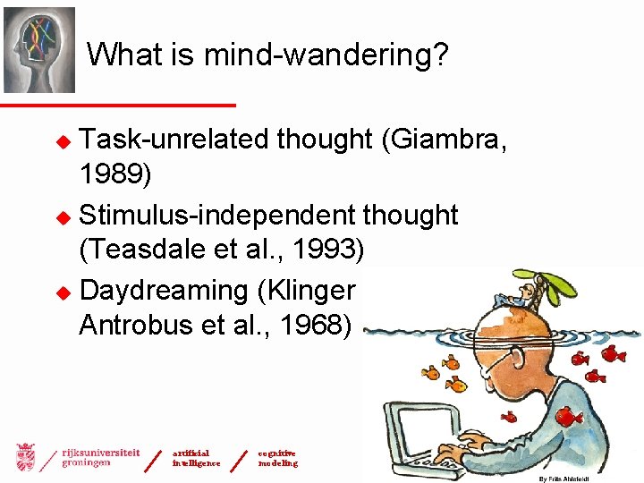 What is mind-wandering? Task-unrelated thought (Giambra, 1989) u Stimulus-independent thought (Teasdale et al. ,
