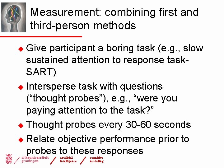 Measurement: combining first and third-person methods Give participant a boring task (e. g. ,