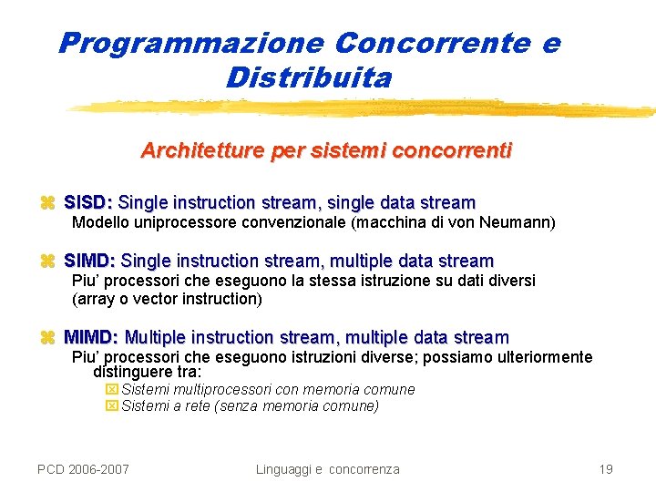 Programmazione Concorrente e Distribuita Architetture per sistemi concorrenti z SISD: Single instruction stream, single